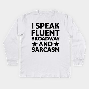 I speak fluent broadway and sarcasm Kids Long Sleeve T-Shirt